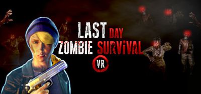 最后一天：僵尸生存VR（Last Day- Zombie Survival VR）